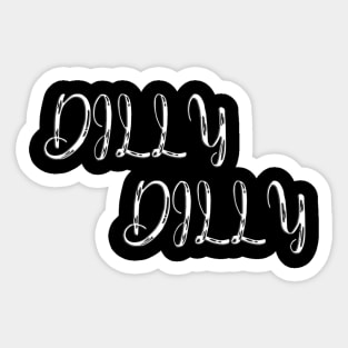 dilly dilly Sticker